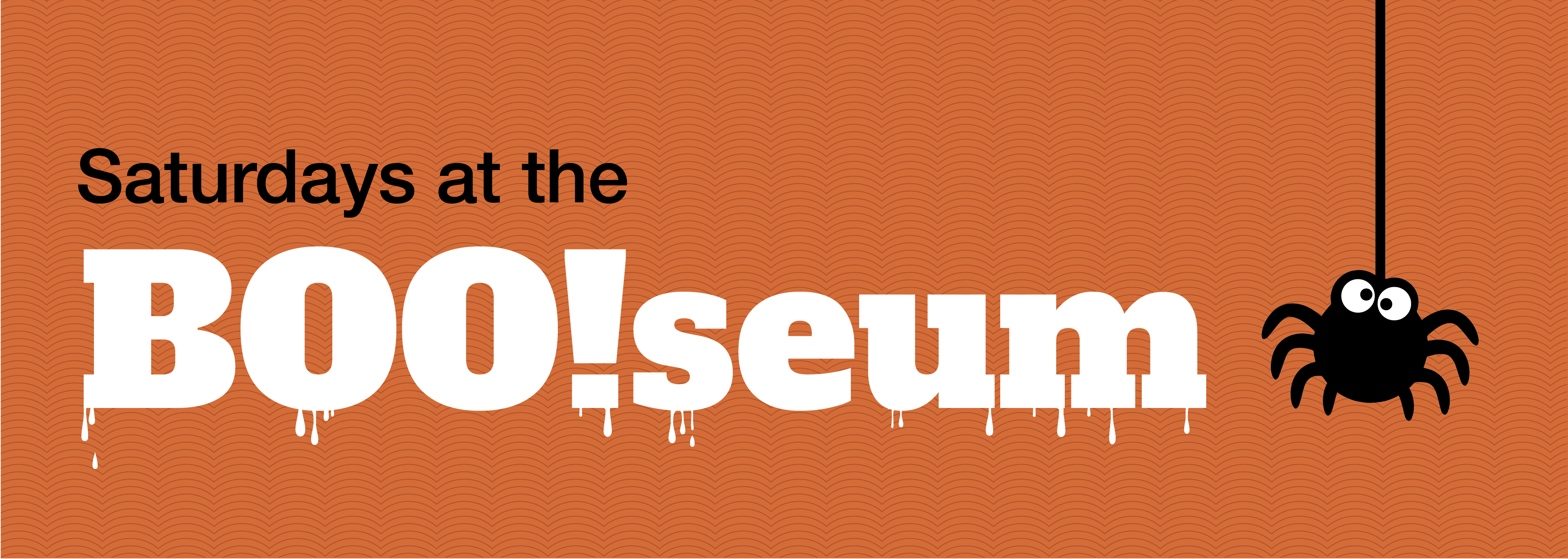 Saturdays at the BOO!seum Saturdays at the BOO!seum