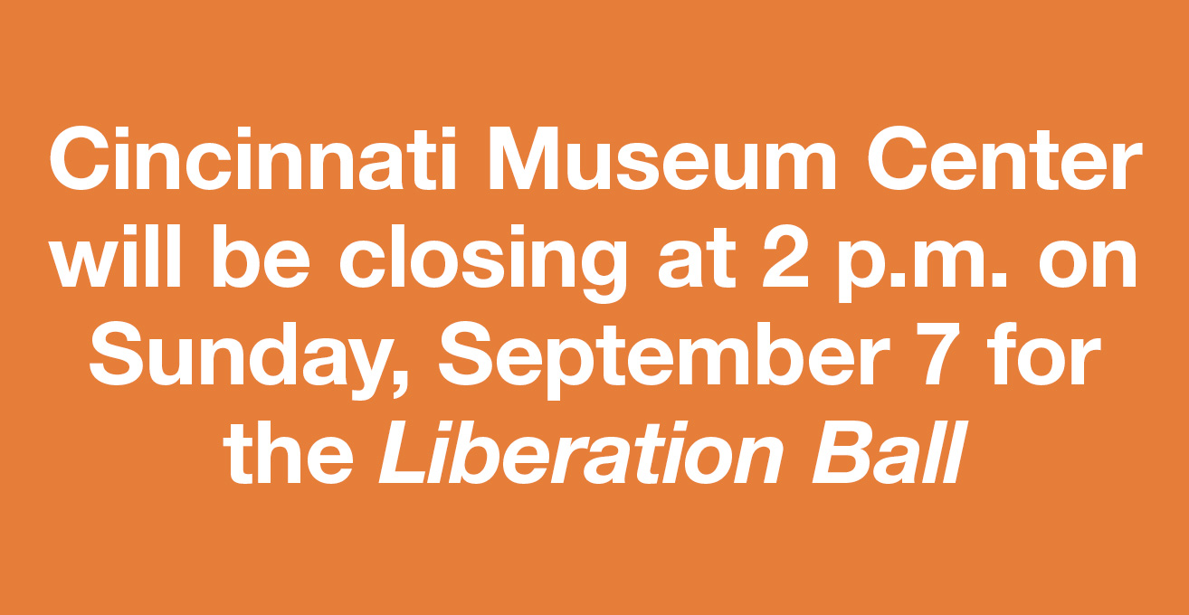 Cincinnati Museum Center will be closing at 2 p.m. on Sunday, September 7 for the Liberation Ball