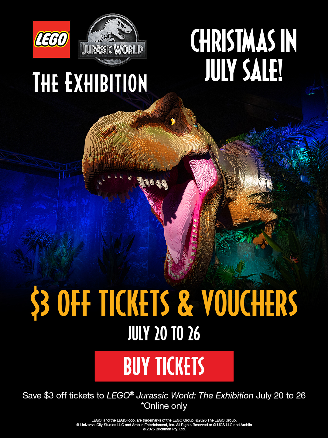 CHRISTMAS IN JULY SALE! Save $3 off tickets and vouchers to LEGO® Jurassic World: The Exhibition. July 20 to 26. Online only. Buy Tickets.